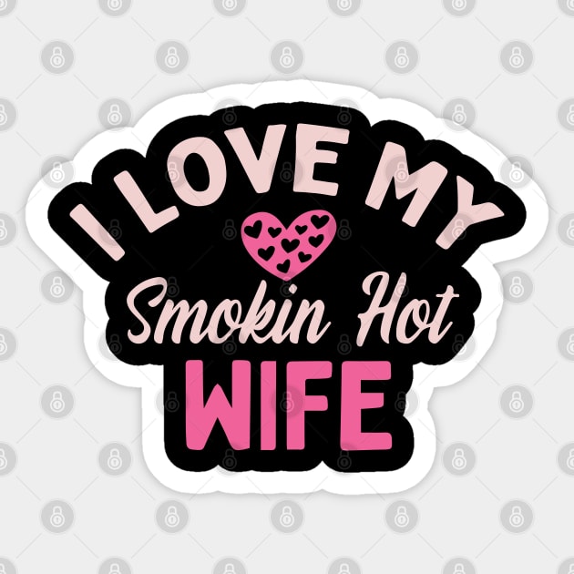 I Love My Smokin Hot Wife Sticker by pako-valor